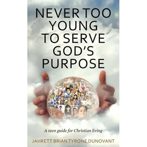 Never Too Young to Serve God's Purpose: A teen guide for Christian living