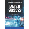 The Essential Guide to IAM 3.0 Success: Adapt, Defend, Evolve.