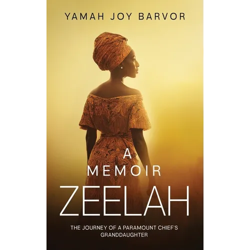 A Memoir Zeelah: The Journey of a Paramount Chief's Granddaughter