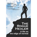 The Rogue Healer: A life on the edge of normal