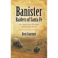 Banister - Raiders of Santa Fe: An American Frontier Adventure Novel