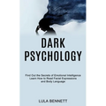 Dark Psychology: Learn How to Read Facial Expressions and Body Language (Find Out the Secrets of Emotional Intelligence)