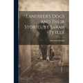 Landseer's Dogs and Their Stories, by Sarah Tytler