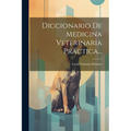 Diccionario De Medicina Veterinaria Práctica...