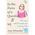In the Form of a Question: The Joys and Rewards of a Curious Life