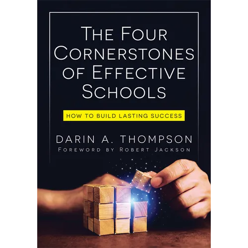 The Four Cornerstones of Effective Schools: How to Build Lasting Success (Strengthen Mindset, School Culture, Instructional Capacity, and Collaboratio