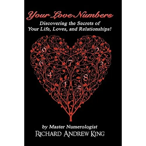 Your Love Numbers: Discovering the Secrets of Your Life, Loves, and Relationships