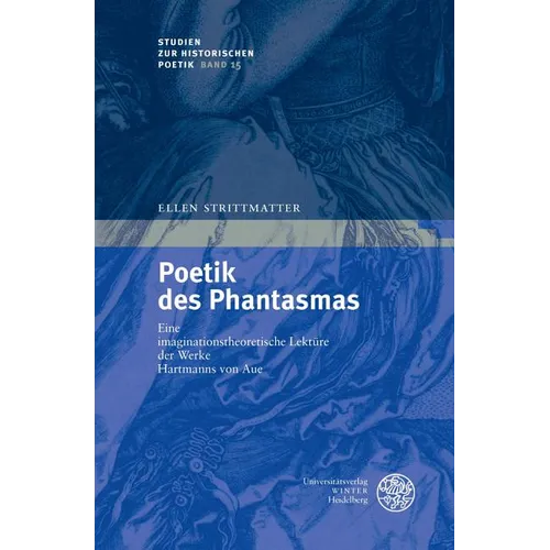Poetik Des Phantasmas: Eine Imaginationstheoretische Lekture Der Werke Hartmanns Von Aue