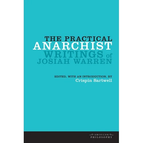 The Practical Anarchist: Writings of Josiah Warren