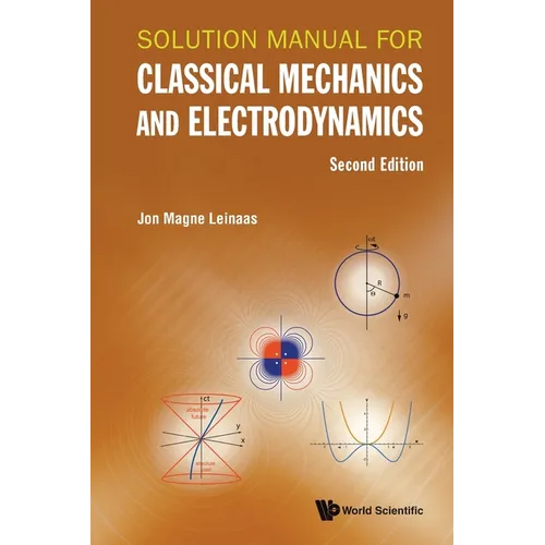 Solution Manual for Classical Mechanics and Electrodynamics (Second Edition)