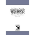More Chapters of Opera; Being Historical and Critical Observations and Records Concerning the Lyric Drama in New York from 1908 to 1918, by Henry Edwa