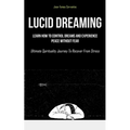 Lucid Dreaming: Learn How To Control Dreams And Experience Peace Without Fear (Ultimate Spirituality Journey To Recover From Stress)