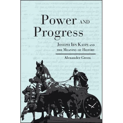 Power and Progress: Joseph Ibn Kaspi and the Meaning of History - Paperback