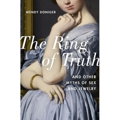 Ring of Truth: And Other Myths of Sex and Jewelry