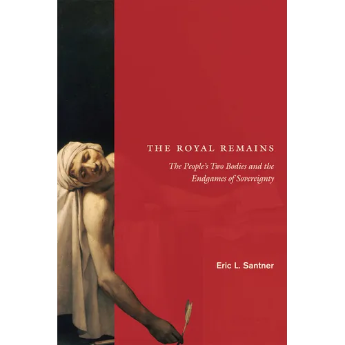 The Royal Remains: The People's Two Bodies and the Endgames of Sovereignty