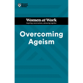 Overcoming Ageism (HBR Women at Work Series)
