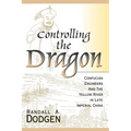 Controlling the Dragon: Confucian Engineers and the Yellow River in Late Imperial China