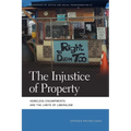 The Injustice of Property: Homeless Encampments and the Limits of Liberalism