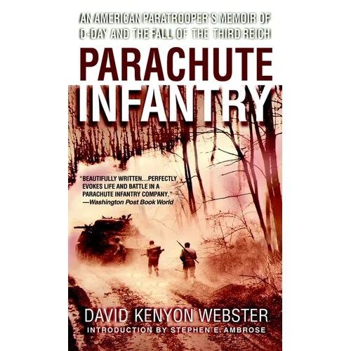 Parachute Infantry: An American Paratrooper's Memoir of D-Day and the Fall of the Third Reich