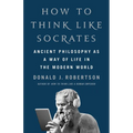 How to Think Like Socrates: Ancient Philosophy as a Way of Life in the Modern World
