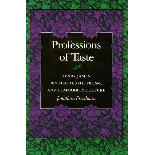 Professions of Taste: Henry James, British Aestheticism, and Commodity Culture