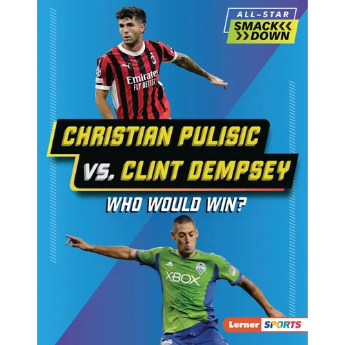 Christian Pulisic vs. Clint Dempsey: Who Would Win? - Library Binding