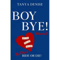 Boy BYE!: No More Ride or Die