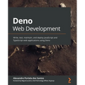 Deno Web Development: Write, test, maintain, and deploy JavaScript and TypeScript web applications using Deno