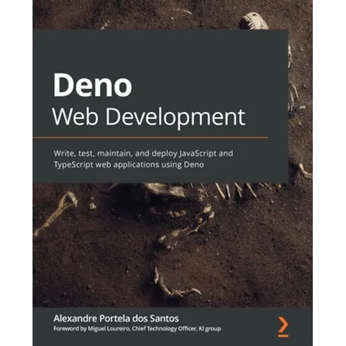 Deno Web Development: Write, test, maintain, and deploy JavaScript and TypeScript web applications using Deno