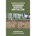 A Practical Guide to Neighbour Disputes and the Law