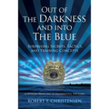 Out of the Darkness and into the Blue: Surprising Secrets, Tactics, and Training Concepts: A Memoir from one of Kalamazoo's Top Cops