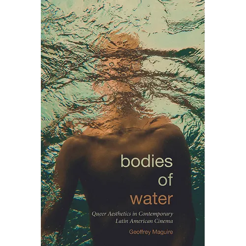 Bodies of Water: Queer Aesthetics in Contemporary Latin American Cinema