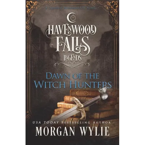 Dawn of the Witch Hunters: A Legends of Havenwood Falls Novella