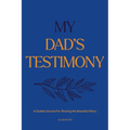 My Dad's Testimony (Hc): A Guided Journal for Sharing His Beautiful Story