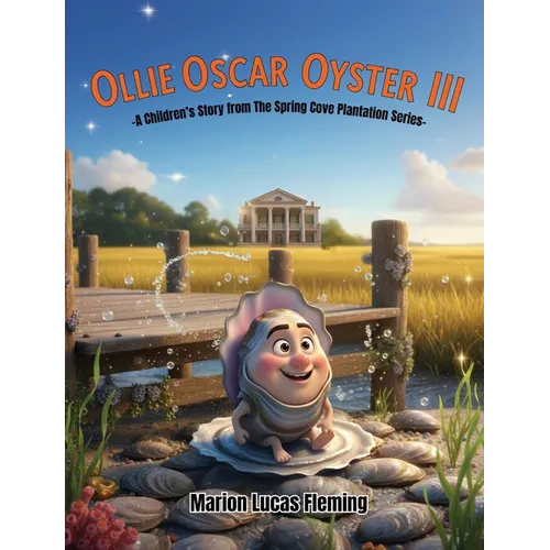 Ollie Oscar Oyster III: A Children's Story from the Spring Cove Plantation
