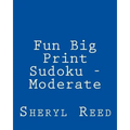 Fun Big Print Sudoku - Moderate: Large Grid Sudoku Puzzles