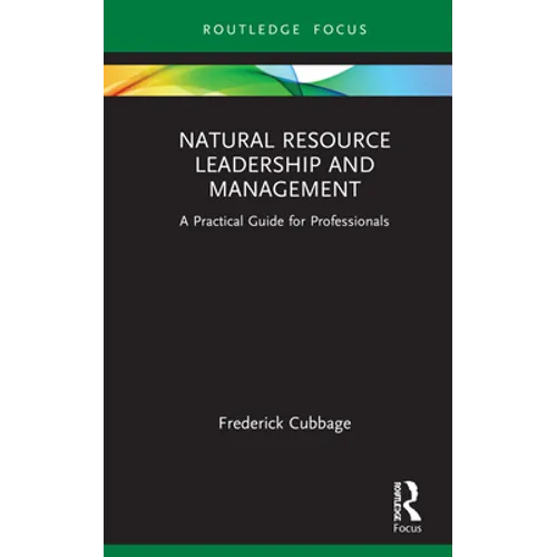 Natural Resource Leadership and Management: A Practical Guide for Professionals