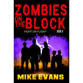 Zombies on The Block: Fight or Flight: An Epic Post-Apocalyptic Survival Thriller (Zombies on The Block Book 9)