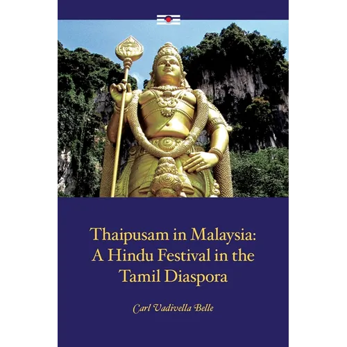 Thaipusam in Malaysia: A Hindu Festival in the Tamil Diaspora