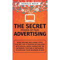 The Secret Power of Paid Advertising: How Anyone (Including You!) Can Get the Attention of Millions with Social Media Marketing on Facebook, YouTube &