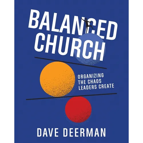 Balanced Church: Organizing the Chaos Leaders Create
