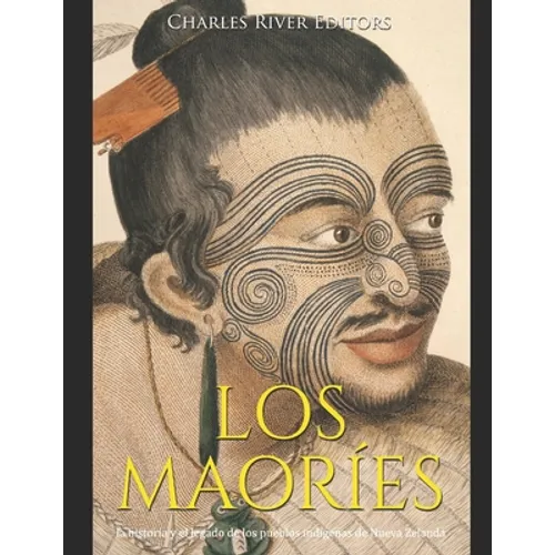 Los maoríes: la historia y el legado de los pueblos indígenas de Nueva Zelanda