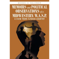 Memoirs and Political Observations of a Midwestern W.A.S.P.: A View from Flyover Country