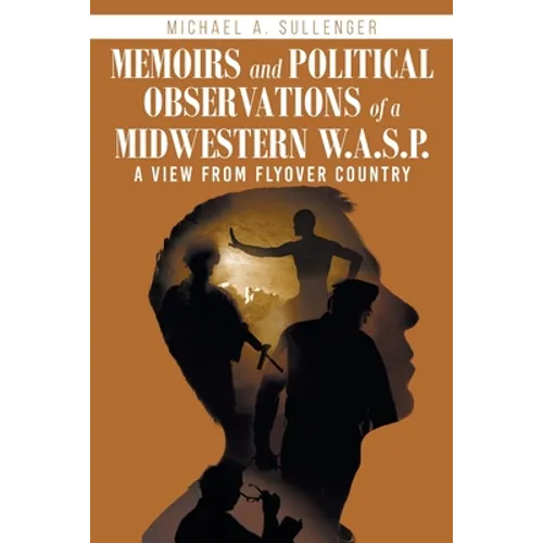 Memoirs and Political Observations of a Midwestern W.A.S.P.: A View from Flyover Country