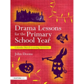 Drama Lessons for the Primary School Year: Calendar Based Learning Activities