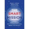 The Smart Mission: Nasa's Lessons for Managing Knowledge, People, and Projects