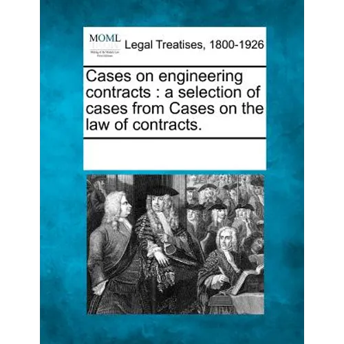 Cases on Engineering Contracts: A Selection of Cases from Cases on the Law of Contracts.