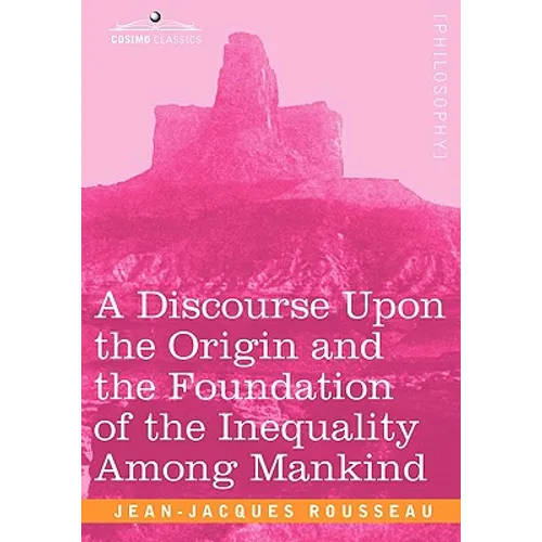 A Discourse Upon the Origin and the Foundation of the Inequality Among Mankind