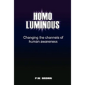 Homo Luminous: Changing the Channels of Human Awareness