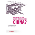 Wie Gestalten Wir Unsere Beziehungen Zu China